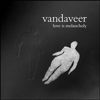Vandaveer - Love is Melancholy